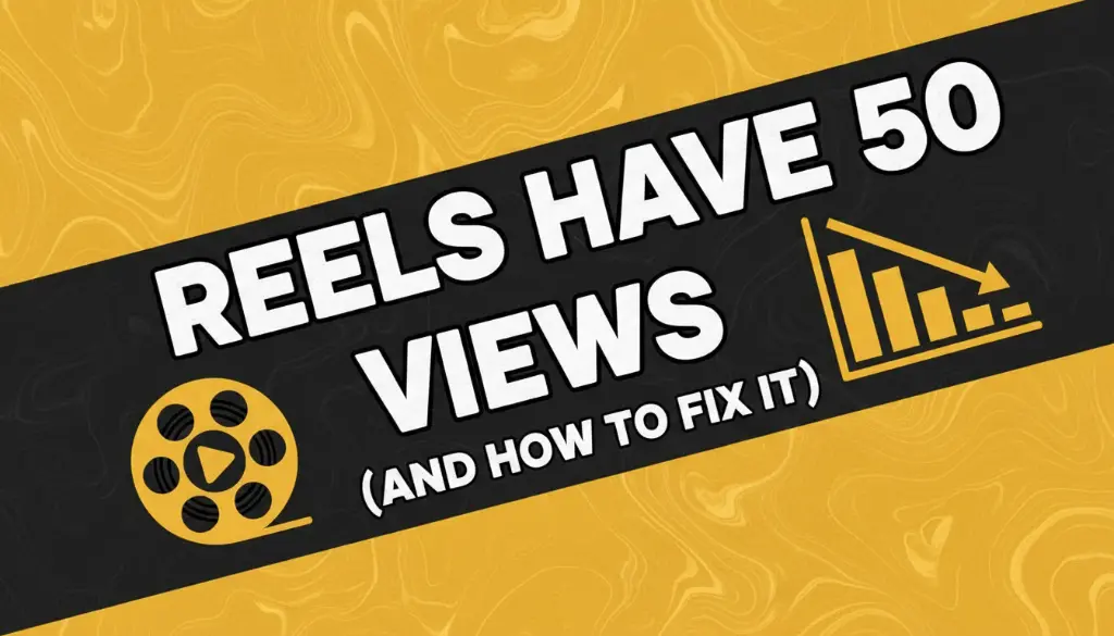 Why Your Reels Have 50 Views (And How to Fix It)